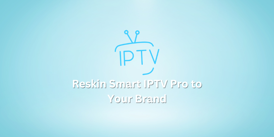 Reskin Smart TV Pro to Your Brand